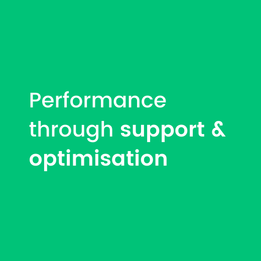 Performance through support & optimisation